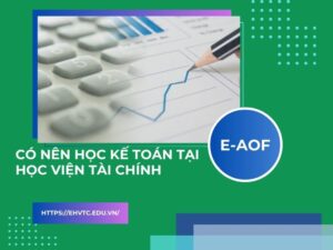 có nên học Kế toán tại học viện tài chính